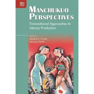 Manchukuo Perspectives: Transnational Approaches to Literary Production