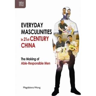 Everyday Masculinities in 21st－Century China： The Making of Able－Responsible Men